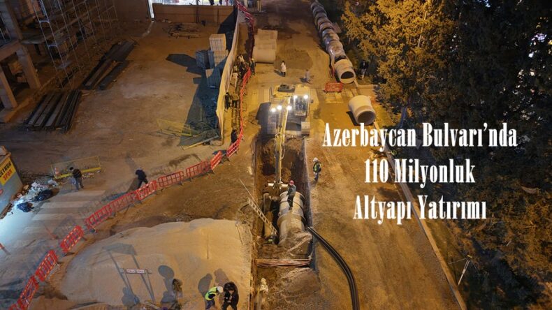 Azerbaycan Bulvarı’nda 110 Milyonluk Altyapı Yatırımı.