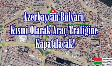 Azerbaycan Bulvarı, Kısmi Olarak Araç Trafiğine Kapatılacak!.