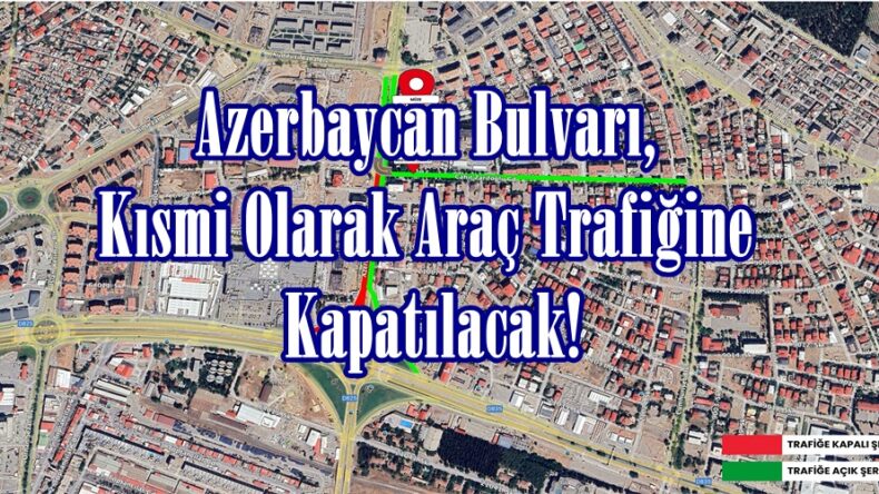 Azerbaycan Bulvarı, Kısmi Olarak Araç Trafiğine Kapatılacak!.