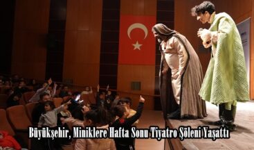 Büyükşehir, Miniklere Hafta Sonu Tiyatro Şöleni Yaşattı.