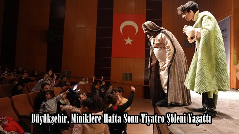 Büyükşehir, Miniklere Hafta Sonu Tiyatro Şöleni Yaşattı.