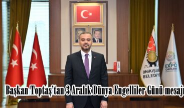 Başkan Toptaş’tan 3 Aralık Dünya Engelliler Günü mesajı.