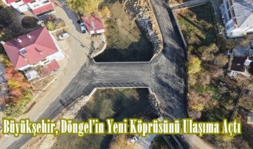 Büyükşehir, Döngel’in Yeni Köprüsünü Ulaşıma Açtı.