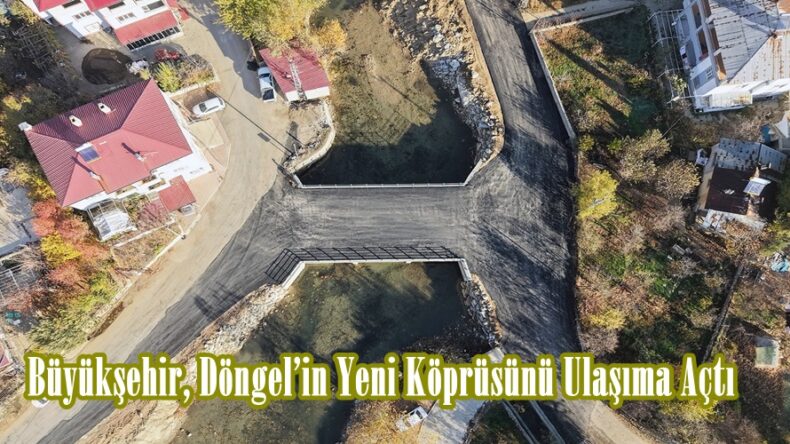 Büyükşehir, Döngel’in Yeni Köprüsünü Ulaşıma Açtı.