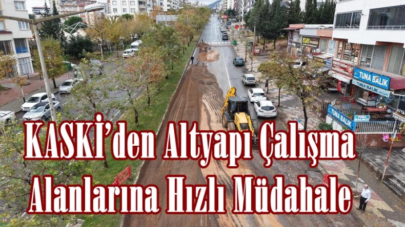 KASKİ’den Altyapı Çalışma Alanlarına Hızlı Müdahale.