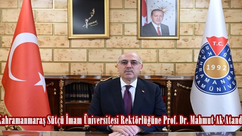 Kahramanmaraş Sütçü İmam Üniversitesi Rektörlüğüne Prof. Dr. Mahmut Ak Atandı.