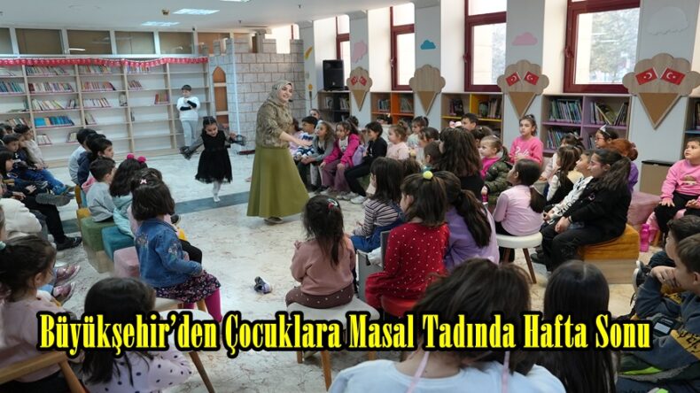 Büyükşehir’den Çocuklara Masal Tadında Hafta Sonu.