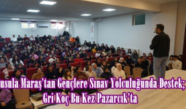 Pusula Maraş’tan Gençlere Sınav Yolculuğunda Destek; Gri Koç Bu Kez Pazarcık’ta.
