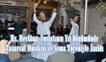 Hz. Mevlâna, Vuslatının Yıl Dönümünde Tasavvuf Musikisi ve Sema Töreniyle Anıldı.