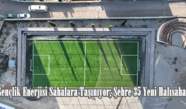Gençlik Enerjisi Sahalara Taşınıyor; Şehre 35 Yeni Halısaha.