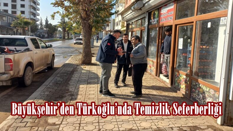 Büyükşehir’den Türkoğlu’nda Temizlik Seferberliği.