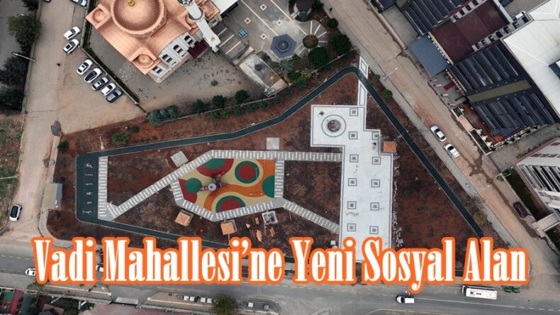 Vadi Mahallesi’ne Yeni Sosyal Alan.