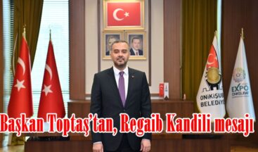 Başkan Toptaş’tan, Regaib Kandili mesajı.