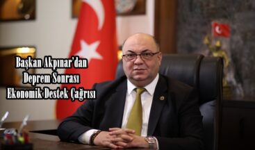 Başkan Akpınar’dan Deprem Sonrası Ekonomik Destek Çağrısı.