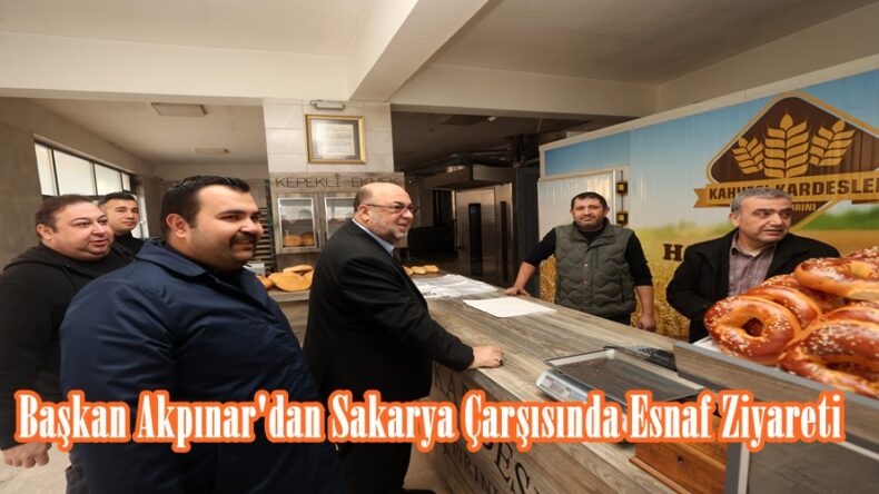 Başkan Akpınar’dan Sakarya Çarşısında Esnaf Ziyareti.