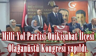 Milli Yol Partisi Onikişubat İlçesi Olağanüstü Kongresi yapıldı.
