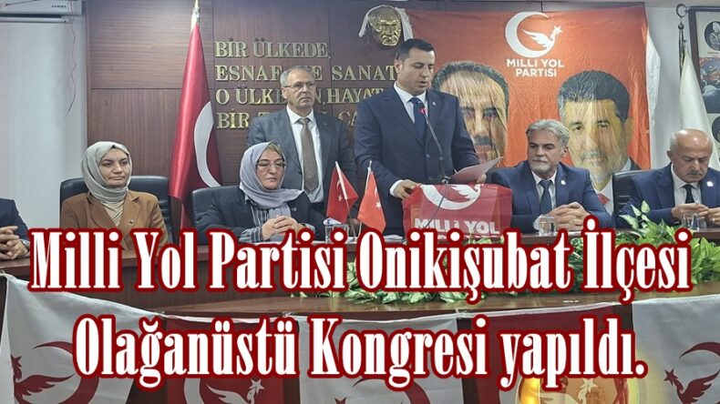 Milli Yol Partisi Onikişubat İlçesi Olağanüstü Kongresi yapıldı.