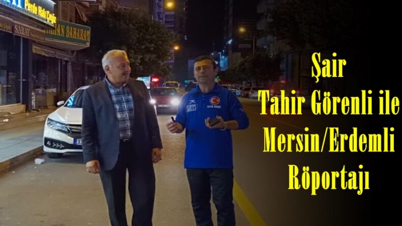 Şair Tahir Görenli ile Mersin/Erdemli Röportajı