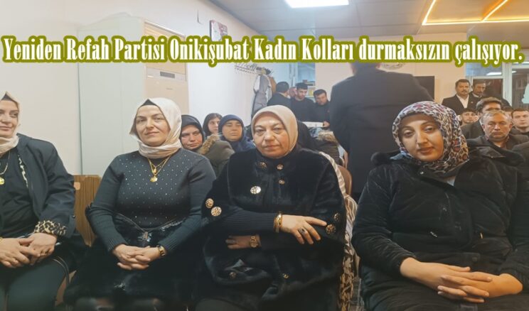 Yeniden Refah Partisi Onikişubat Kadın Kolları durmaksızın çalışıyor.