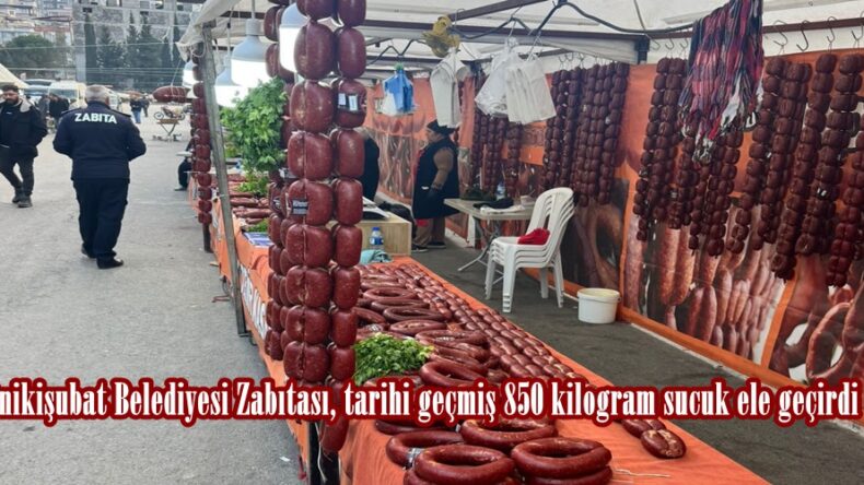 Onikişubat Belediyesi Zabıtası, tarihi geçmiş 850 kilogram sucuk ele geçirdi.