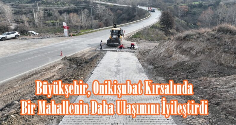 Büyükşehir, Onikişubat Kırsalında Bir Mahallenin Daha Ulaşımını İyileştirdi.