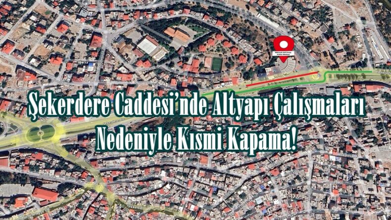 Şekerdere Caddesi’nde Altyapı Çalışmaları Nedeniyle Kısmi Kapama!.