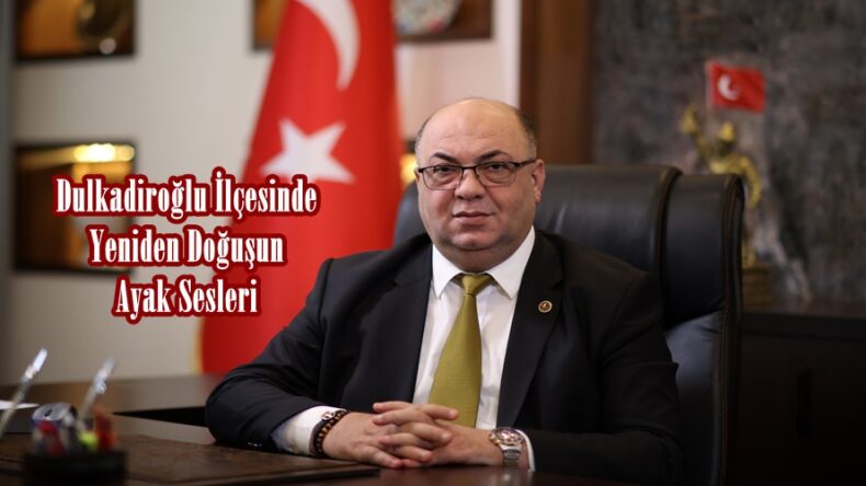 Dulkadiroğlu İlçesinde Yeniden Doğuşun Ayak Sesleri