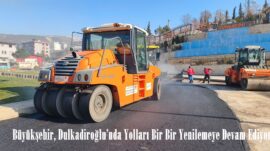 Büyükşehir, Dulkadiroğlu’nda Yolları Bir Bir Yenilemeye Devam Ediyor.
