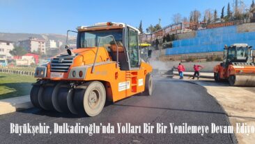 Büyükşehir, Dulkadiroğlu’nda Yolları Bir Bir Yenilemeye Devam Ediyor.