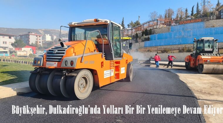 Büyükşehir, Dulkadiroğlu’nda Yolları Bir Bir Yenilemeye Devam Ediyor.
