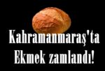 Kahramanmaraş’ta Ekmek zamlandı!