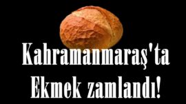 Kahramanmaraş’ta Ekmek zamlandı!