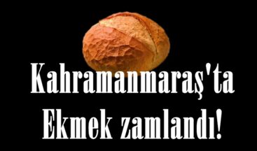 Kahramanmaraş’ta Ekmek zamlandı!